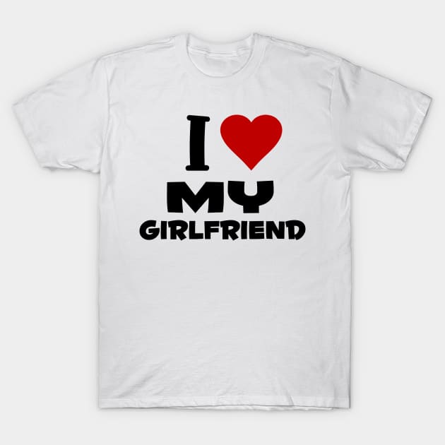 i love my girlfriend T-Shirt by Huggy Mauve